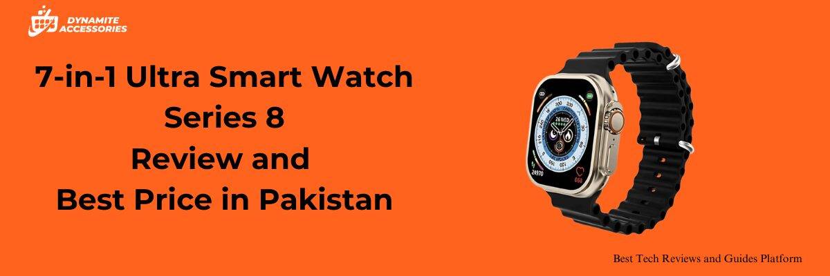 7-in-1 Ultra Smart Watch Series 8 Review and Where to Buy it at the Best Price in Pakistan