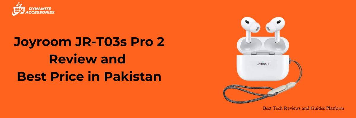 Joyroom JR-T03s Pro 2 Review – Best Cheap Earbuds and Where to Get the Best Price in Pakistan