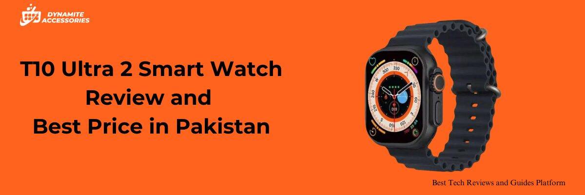 T10 Ultra 2 Smart Watch Review and Price in Pakistan
